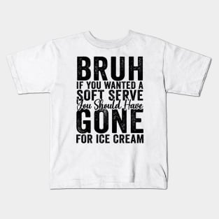 If You Wanted A Soft Serve Tennis You Should Have Gone For Ice Cream - Tennis Gift Kids T-Shirt